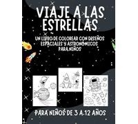 VIAJE A LAS ESTRELLAS: UN LIBRO DE COLOREAR CON DISEÑOS ESPACIALES Y ASTRONÓMICOS PARA NIÑOS