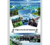 Viaje a través de Sulawesi (Indonesia) Guía de Viaje 2024/2025: Explorando la cultura, la naturaleza y la aventura (Sulawesi Travel Guides)