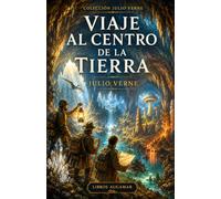 Viaje al centro de la Tierra: Colección Julio Verne (Clásicos de Aventuras - Edición Moderna)