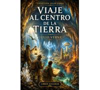 Viaje al centro de la Tierra: Colección Julio Verne (Clásicos de Aventuras - Edición Moderna)