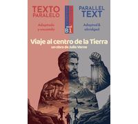 Viaje al centro de la Tierra: Edición Bilingüe Paralela (Español - Inglés): Julio Verne. Spanish Graded Reader, adapted and abridged for Level B1 (CEFR) (Parallel Texts in Spanish · Level B1)