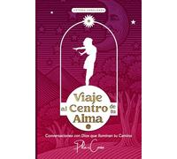VIaje al Centro de tu Alma: Conversaciones con Dios que Iluminan tu Camino