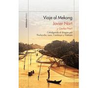 Viaje al Mekong : cabalgando el dragón por Tailandia, Laos, Camboya y Vietnam