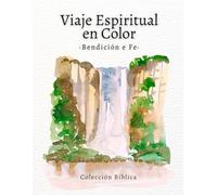 Viaje Espiritual en Color - Libro de Colorear Bendición & Fe: Libro de colorear cristiano para adultos con versículos bíblicos sobre bendiciones, ... en Dios (Fe y Color: Colección Bíblica)