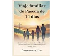Viaje familiar de Pascua de 14 días: Un devocional diario sencillo con Escrituras, preguntas de reflexión y actividades para la Semana Santa.