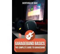 Viaje - GarageBand Basics The Complete Gui to GarageBand - New paperb - X555z
