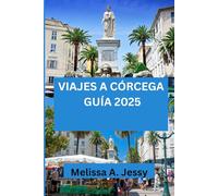 VIAJES A CÓRCEGA GUÍA 2025: Una exploración completa de los tesoros ocultos de la isla y la cultura local.