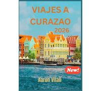 VIAJES A CURAZAO GUÍA 2026: EL ORGULLO DE LOS PAÍSES BAJOS