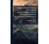 Viajes Cientificos A Los Andes Ecuatoriales De La Nueva Granada, Ecuador Y Venezuela