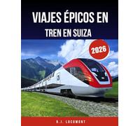 Viajes épicos en tren en Suiza 2026: La guía definitiva de trenes panorámicos, rutas de montaña y pueblos escondidos