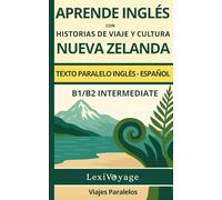 Viajes paralelos: Nueva Zelanda: inglés- español texto paralelo · B1/B2 intermedio · aprende inglés con historias de viaje y cultura (Textos ... inlgés con historias de viaje y cultura)