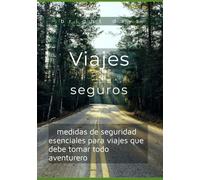 Viajes seguros: medidas de seguridad esenciales para viajes que debe tomar todo aventurero