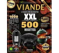 Viande : Le Grand Livre des Recettes XXL - Plus de 500 Recettes de BBQ Gourmand, de Fumage au Fumoir Traditionnel, de Slow Cooking au Kamado, de ... au Brasero et de Mijotés Fondants au Roaster