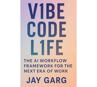 VIBE CODE LIFE: THE AI WORKFLOW FRAMEWORK FOR TEH NEXT ERA OF WORK