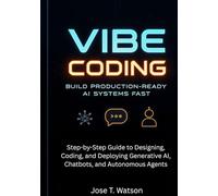 Vibe Coding: Build Production-Ready AI Systems Fast: Step-by-Step Guide to Designing, Coding, and Deploying Generative AI, Chatbots, and Autonomous Agents