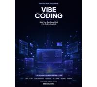 Vibe Coding: Build Your Own App with AI - No Coding Required: The Complete Beginner's Guide to Going From Idea to Profitable Product (Vibe Coding Mastery)