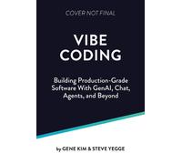 Vibe Coding: Building Production-Grade Software With GenAI, Chat, Agents, and Be