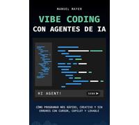 Vibe Coding con Agentes de IA: Cómo programar más rápido, creativo y sin errores con Cursor, Copilot y Lovable