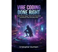VIBE CODING DONE RIGHT: Build Micro-Apps, Tools & AI-Powered Workflows That Actually Ship