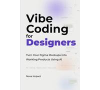 Vibe Coding for Designers: Turn Your Figma Mockups into Working Products Using AI (The Vibe Coding Library)