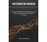 Vibe Coding for Engineers: Master AI-Driven Code Generation for Fast, Reliable, and Maintainable Software