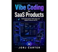 Vibe Coding for SaaS Products: Build Subscription Web Apps and Digital Products with AI (The Practical Vibe Coding Series)
