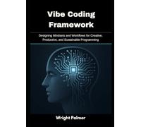 Vibe Coding Framework: Designing Mindsets and Workflows for Creative, Productive, and Sustainable Programming