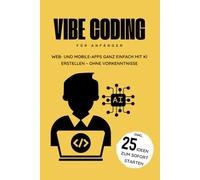 Vibe Coding für Anfänger: Web- und Mobile-Apps ganz einfach mit KI erstellen - ohne Vorkenntnisse