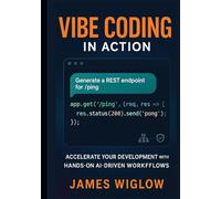 Vibe Coding in Action: Accelerate Your Development with Hands-On AI-Driven Workflows