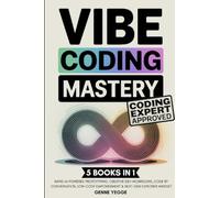 Vibe Coding Mastery: The Complete 5-in-1 Guide to Rapid AI-Powered Prototyping, Creative Dev Workflows, Code by Conversation, Low-Code Empowerment, and Next-Gen Explorer Mindset