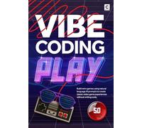 Vibe Coding Play: Build retro games using natural language AI prompts to create classic video game experiences without writing code (AI Coding)