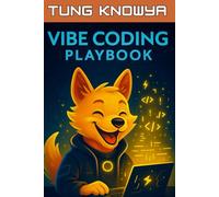 Vibe Coding Playbook: AI-Assisted Programming with Autonomous Agents. Code Less. Build 10x Faster. Create Products People Truly Love.: 2 (Beyond Human: Inside the Great AI Power Shift)