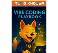 Vibe Coding Playbook: AI-Assisted Programming with Autonomous AI Agents. Code Less. Build 10x Faster. Create Products People Truly Love. (Beyond Human: Inside the Great AI Power Shift)
