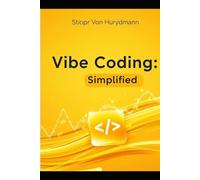 Vibe Coding: Simplified! (Artifical Intelligence and the Future of Humanity)