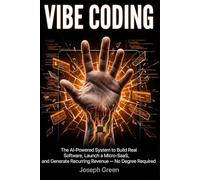 VIBE CODING: The AI-Powered System to Build Real Software, Launch a Micro-SaaS,
