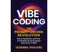 Vibe Coding: The Prompt-Driven Revolution: How AI, Aesthetics, and Flow Are Redefining the Developer Experience in 2025