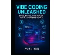 Vibe Coding Unleashed: Build, Debug, and Deploy with AI-Powered Tools: A Hands-On Guide to Streamlined Software Development with GPT, Claude, Cursor, Replit, and Modern DevOps