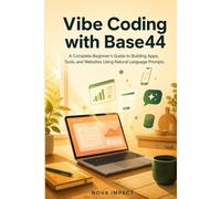 Vibe Coding with Base44: A Complete Beginner's Guide to Building Apps, Tools, and Websites Using Natural Language Prompts (The Vibe Coding Library)