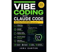 Vibe Coding with Claude Code: Build Real Apps, Automations, and Agentic Developer Workflows with AI