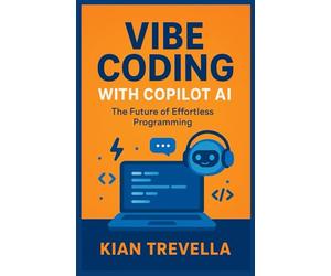 Vibe Coding with Copilot AI: The Future of Effortless Programming Mastering Creativity, Productivity, and Innovation with GitHub Copilot and AI-Powered Coding