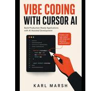 Vibe Coding with Cursor AI: Build Production-Ready Applications Using Cursor AI, Claude, ChatGPT, Agent Mode, MCP, and Modern AI Development Workflows