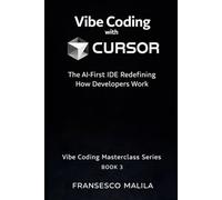 Vibe Coding with Cursor: The AI-First IDE Redefining How Developers Work: 3 (Vibe Coding Masterclass Series)