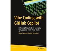 Vibe Coding with GitHub Copilot: Enhancing Productivity by Leveraging GitHub Copilot Inside Visual Studio (Apress Pocket Guides)