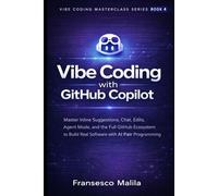 Vibe Coding with GitHub Copilot: Master Agentic Mode, and the Full GitHub Ecosystem to Build Real Software with AI Pair Programming (Vibe Coding Masterclass Series)