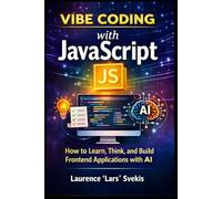 Vibe Coding with JavaScript: How to Learn, Think, and Build Frontend Applications with AI