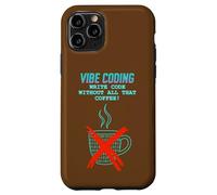 Vibe Coding: Write Code Without All That Coffee Case for iPhone 11 Pro