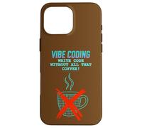 Vibe Coding: Write Code Without All That Coffee Case for iPhone 16 Pro Max