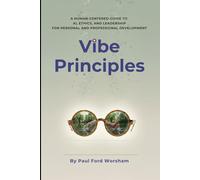 Vibe Principles: A Human-Centered Guide to AI, Ethics, and Leadership for Personal and Professional Development