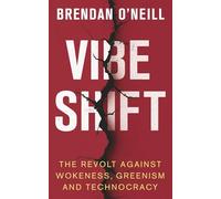 Vibe Shift: The Revolt Against Wokeness, Greenism And Technocracy