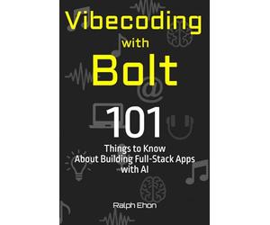 Vibecoding with Bolt: 101 Things to Know About Building Full-Stack Apps with AI
